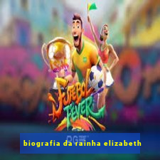 biografia da rainha elizabeth